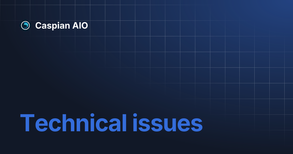 Technical issues | Caspian AIO