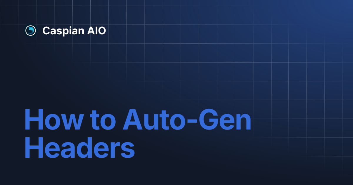 How to Auto-Gen Headers | Caspian AIO